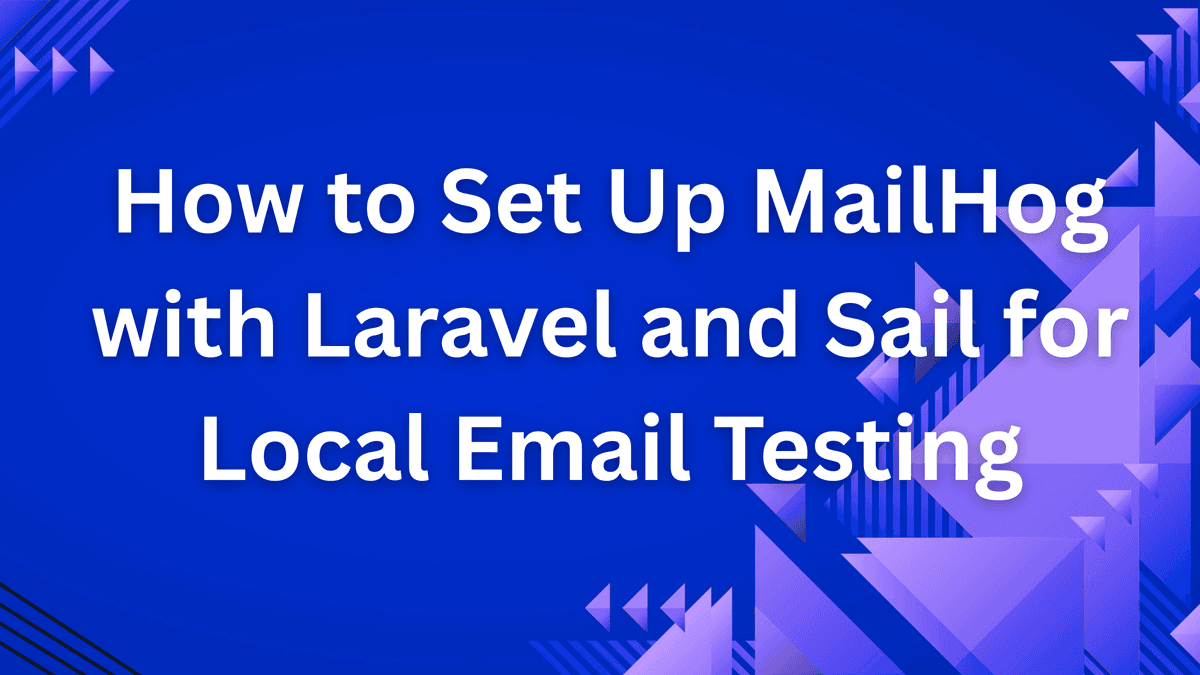 How to Set Up MailHog with Laravel and Sail for Local Email Testing